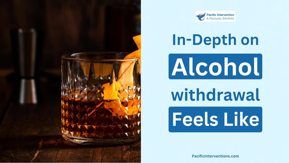 In-Depth on What Alcohol Withdrawal Feels Like